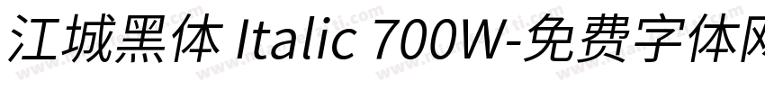 江城黑体 Italic 700W字体转换